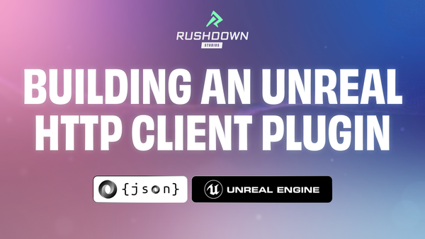 An Introduction to Building an HTTP Client Plugin, and JSON Serialization Patterns in Unreal Engine